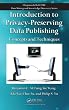 Introduction to Privacy-Preserving Data Publishing: Concepts and Techniques (Chapman & Hall/CRC Data Mining and Knowledge Discovery Series)