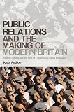Public relations and the making of modern Britain : Stephen Tallents and the birth of a progressive media profession