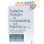Evaluation Strategies for Communicating and Reporting: Enhancing Learning in Organizations
