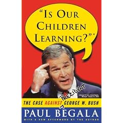 "Is Our Children Learning?": The Case against George W. Bush: The Case Against George W. Bush