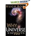 Why the Universe Is the Way It Is by  Hugh Ross