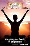 Awaken To The Here And Now: Completing Your Search For Enlightenment