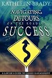 Navigating Detours on the Road to Success: A Lawyer’s Guide to Career Management