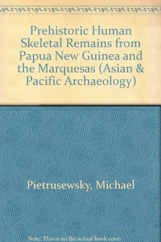 Prehistoric Human Skeletal Remains from Papua New Guinea and the Marquesas (Asian and Pacific Archaeology Series)