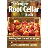 The Complete Root Cellar Book: Building Plans, Uses and 100 Recipesby Steve Maxwell