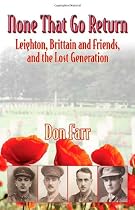 None That Go Return: Leighton, Brittain and Friends, and the Lost Generation 1914-18