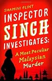 Inspector Singh Investigates: A Most Peculiar Malaysian Murder: Inspector Singh Investigates Series: Book 1
