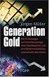 Generation Gold: Wie Ihr Verm�gen und Ihre Altersvorsorge einem Staatsbankrott und eine Weltwirtschaftskrise unbeschadet �berstehen