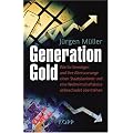 Generation Gold: Wie Ihr Verm�gen und Ihre Altersvorsorge einem Staatsbankrott und eine Weltwirtschaftskrise unbeschadet �berstehen