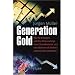 Generation Gold: Wie Ihr Verm�gen und Ihre Altersvorsorge einem Staatsbankrott und eine Weltwirtschaftskrise unbeschadet �berstehen