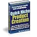 Quick Niche Product Creation: How To Quickly Create Your Own Product Without Writing A Word! AAA+++ Quick Niche Product Creation: How To Quickly Create Your Own Product Without Writing A Word! AAA+++