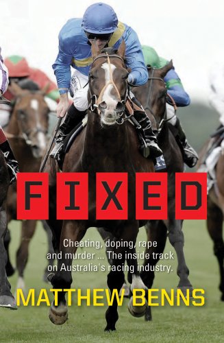Fixed: Cheating, Doping, Rape and Murder. . . The Inside Track on Australia's Racing Industry