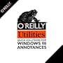 O'Reilly Utilities -- Quick Solutions for Windows 98 Annoyances
