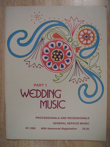 Wedding Music, Part 1 (Processionals and Recessionals, General Service Music, with Hammond (organ) Registration 97-1369)