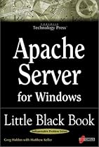 Apache Server for Windows Little Black Book: The Indispensable Guide to Day-to-Day Apache Server Tips and Techniques
