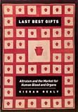 Last Best Gifts: Altruism and the Market for Human Blood and Organs