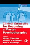 Clinical Strategies for Becoming a Master Psychotherapist (Practical Resources for the Mental Health Professional),
