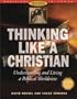 Thinking Like a Christian: Understanding and Living a Biblical Worldview [With CDROM] (Worldviews in Focus Series)