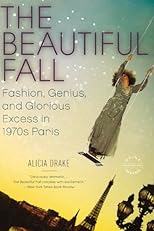 The Beautiful Fall: Lagerfeld, Saint Laurent, and Glorious Excess in 1970s Paris