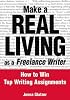 Make a Real Living as a Freelance Writer: How to Win Top Writing Assignments