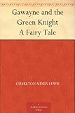 Gawayne and the Green Knight A Fairy Tale