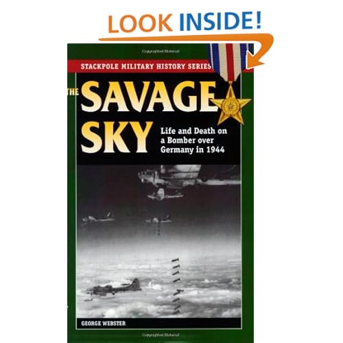 Savage Sky: Life and Death on a Bomber over Germany in 1944 (Stackpole Military History Series) George Webster