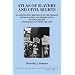 Atlas of Slavery and Civil Rights: An Annotated Chronicle of the Passage from Slavery and Segregation to Civil Rights and Equality under the Law