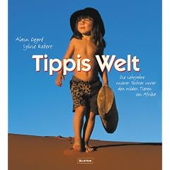 Tippis Welt: Die Lehrjahre unserer Tochter unter den wilden Tieren von Afrika