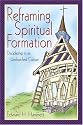 Reframing Spiritual Formation: Discipleship in an Unchurched Culture