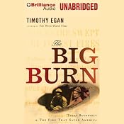 The Big Burn: Teddy Roosevelt and the Fire That Saved America | [Timothy Egan]