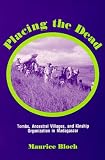 Placing the Dead: Tombs, Ancestral Villages, and Kinship Organization in Madagascar