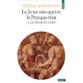 Le je-ne-sais-quoi et le presque-rien, tome 3