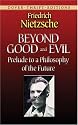 Beyond Good and Evil: Prelude to a Philosophy of the Future (Dover Thrift)