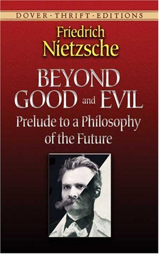 Beyond Good and Evil: Prelude to a Philosophy of the Future (Dover Thrift)