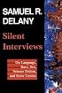 Silent Interviews: On Language, Race, Sex, Science Fiction, and Some Comics--A Collection of Written Interviews