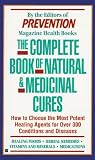 The Complete Book of Natural & Medicinal Cures: How to Choose the Most Potent Healing Agents for over 300 Conditions and Diseases