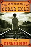 The Greatest Man in Cedar Hole: A Novel