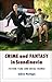 Crime and Fantasy in Scandinavia: Fiction, Film, and Social Change