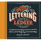 Hand-Lettering Ledger: A Practical Guide to Creating Serif, Script, Illustrated, Ornate, and Other Totally Original Hand-Drawn Styles
