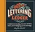 Hand-Lettering Ledger: A Practical Guide to Creating Serif, Script, Illustrated, Ornate, and Other Totally Original Hand-Drawn Styles