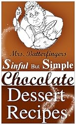 (Introductory Price!!) Mrs. Batterfingers Sinful But Simple Chocolate Dessert Recipes 