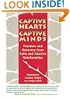 Captive Hearts, Captive Minds : Freedom and Recovery from Cults and Other Abusive Relationships