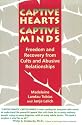Captive Hearts, Captive Minds: Freedom and Recovery from Cults and Abusive Relationships