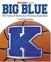 Big Blue : 100 Years of Kentucky Wildcat Basketball