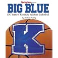 Big Blue : 100 Years of Kentucky Wildcat Basketball by Michael Bradley