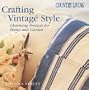 Country Living Crafting Vintage Style: Charming Projects for Home and Garden