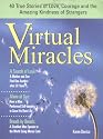 Virtual Miracles: 40 True Stories of Love, Courage and the Amazing Kindness of Strangers