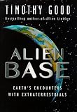 Alien Base: Earth s Encounters with Extraterrestrials