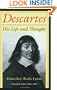Descartes: His Life and Thought