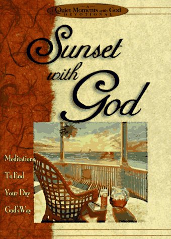 Sunset with God: Meditations to End Your Day God's Way (Quiet Moments with God)